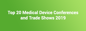 Top 20 Medical Device Conferences and Trade Shows 2019